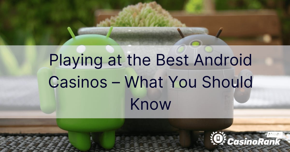 Játssz a legjobb Android kaszinókban – Amit tudnia kell