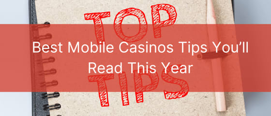 A legjobb mobil kaszinó-tippek, amelyeket ebben az évben elolvashat