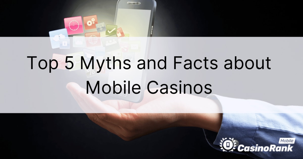 Az 5 legjobb mítosz és tény a mobil kaszinókról