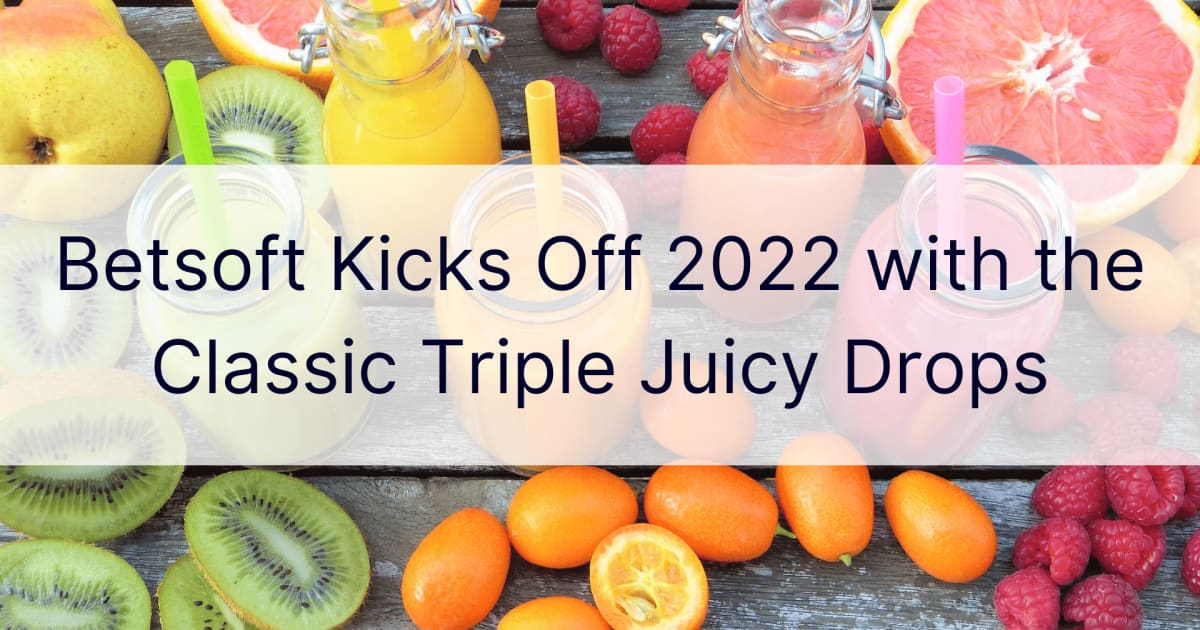 A Betsoft 2022-ben a Classic Triple Juicy Drops-szal indul
