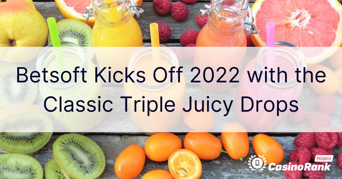 A Betsoft 2022-ben a Classic Triple Juicy Drops-szal indul